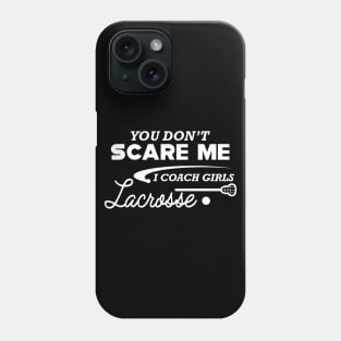 Lacrosse Coach - You don't scare me I coach girl lacrosse Phone Case