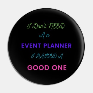 I Don't Need an Event Planner, I Raised a Good One Pin