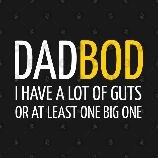 DAD BOD I HAVE A LOT OF GUTS OR AT LEAST ONE BIG ONE by DB Teez and More