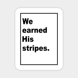 We Earned His Stripes Magnet