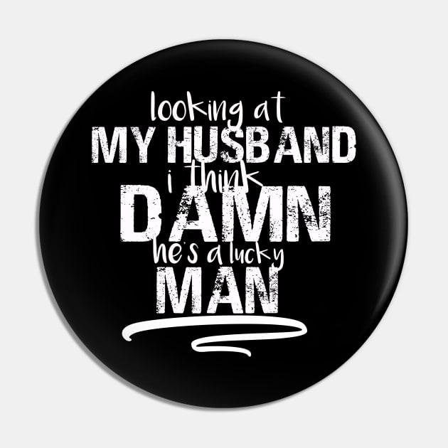 Looking At My Husband I Think Damn He Is A Lucky Man Funny Wife Mom Gift Couple Gift Pin by Tetsue