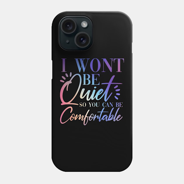 I Won't Be Quiet So You Can be Comfortable Purple Pink Rainbow Phone Case by teevisionshop