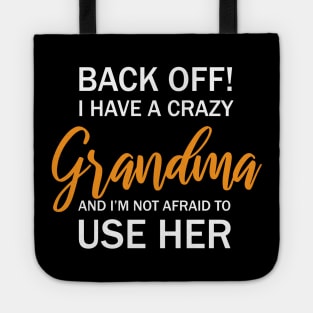 Back Off I Have A Crazy Grandma And I’m Not Afraid To Use Her Tote
