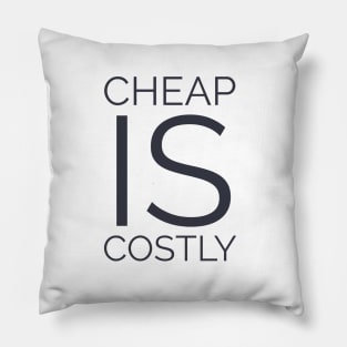 Cheap is costly Pillow