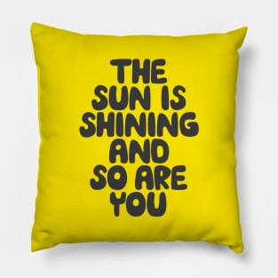 The Sun is Shining and So Are You by The Motivated Type in Yellow and Black Pillow