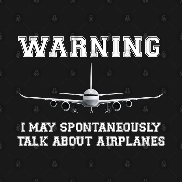 Warning I May Spontaneously Talk About Airplanes by chidadesign