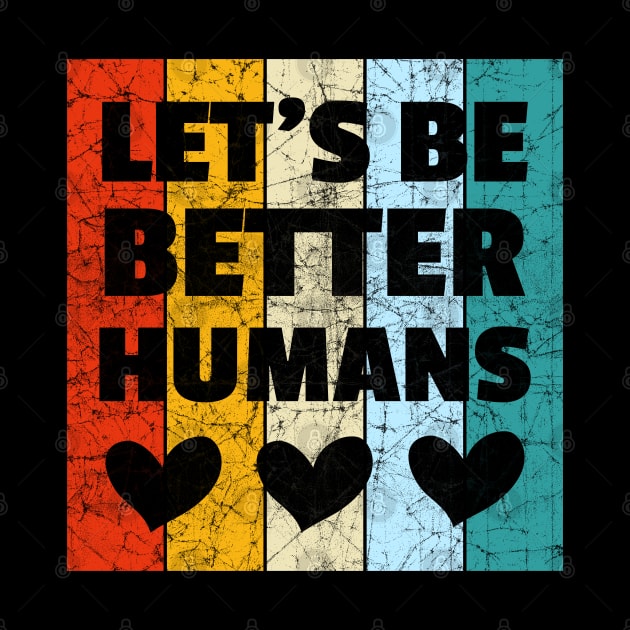 Vintage Retro Let's Be Better Humans by heidiki.png