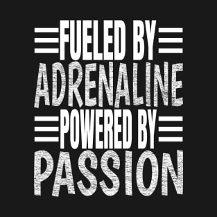 Fueled By Adrenaline Powered By Passion T-Shirt