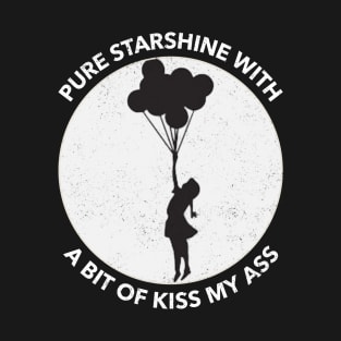 Pure Starshine with a Bit of Kiss My Ass T-Shirt