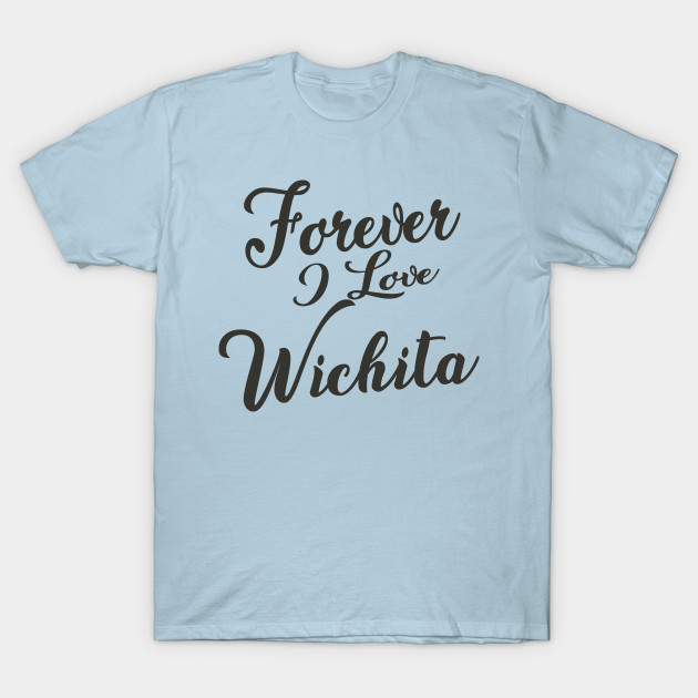 Discover Forever i love Wichita - Wichita Ks - T-Shirt