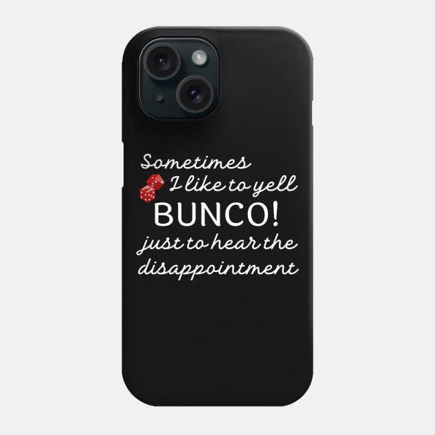 Bunco Funny Sometimes I Like to Yell Bunco Phone Case by MalibuSun