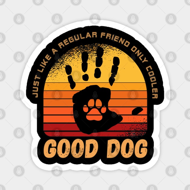 Funny GOOD DOG High Five Best Friend Dog Lovers Magnet by Dibble Dabble Designs