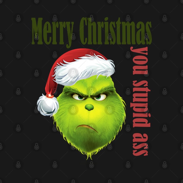 Grinch Merry Christmas you stupid ass by mizaarte