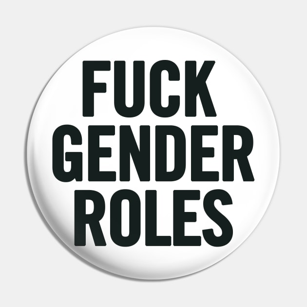 Fuck Gender Roles Pin by sergiovarela