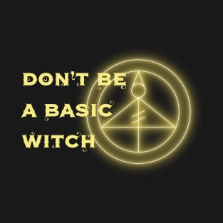 Don't Be A Basic Witch T-Shirt