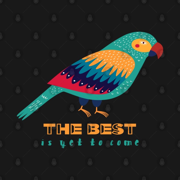 Motivational Parrot - The Best Is Yet To Come - Parrot by Animal Specials