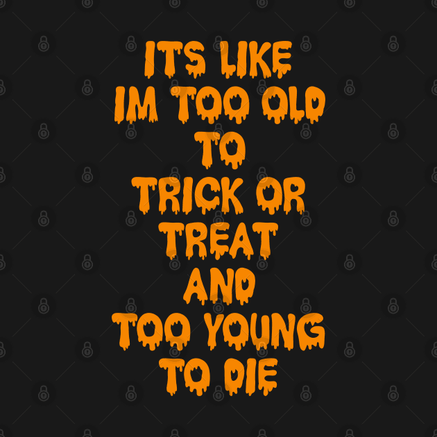 Too old to Trick or Treat by old_school_designs