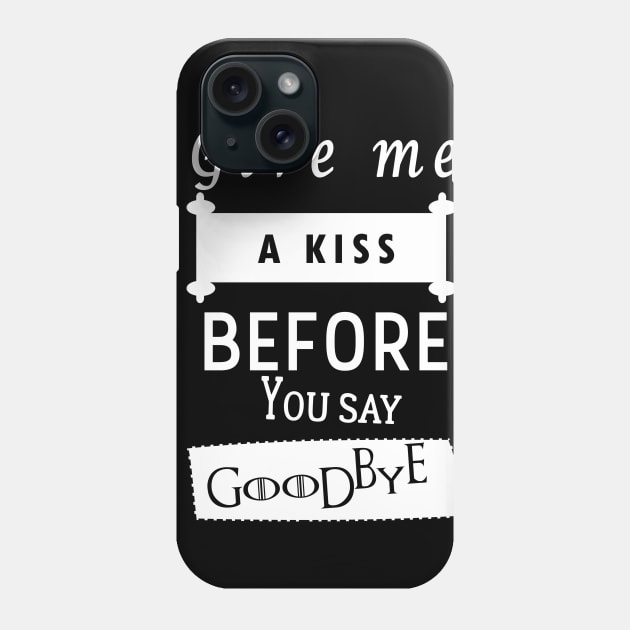 Guns N' Roses quote t-shirt 'Give Me A Kiss Before You Say Goodbye' Phone Case by FaRock