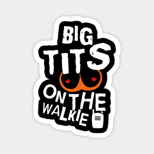 Big Tits On The Walkie! Magnet