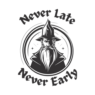 Never Late Never Early Wizard T-Shirt