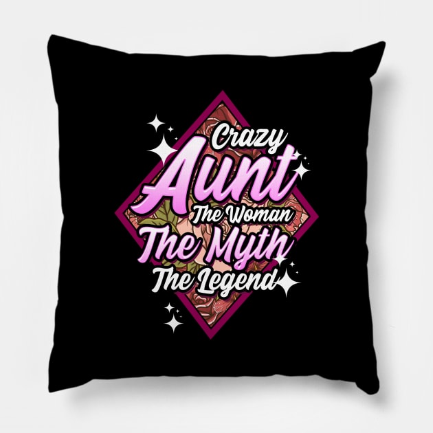 Funny Crazy Aunt The Woman The Myth The Legend Pillow by theperfectpresents