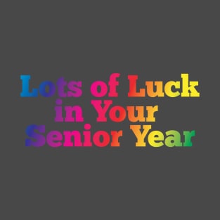 Lots of luck in your senior year T-Shirt
