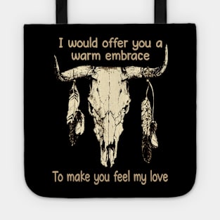 I Would Offer You A Warm Embrace To Make You Feel My Love Bull-Skull Feathers Tote