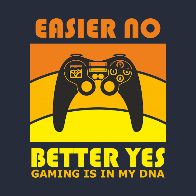 Gaming is in my DNA (Easier - no!  Better - yes!) by aceofspace