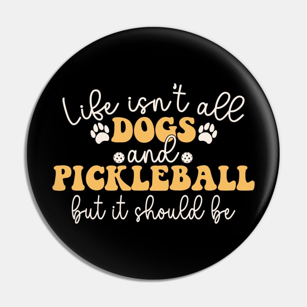 Life isn't all dogs and Pickleball But It Should Be Pin by Nisrine