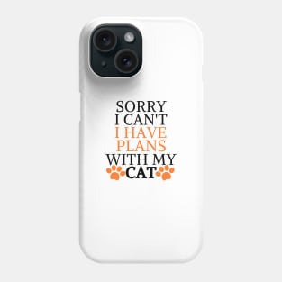 Sorry I Can't I Have Plans With My Cat Phone Case