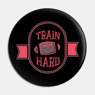 TRAIN HARD T SHIRT american football Pin