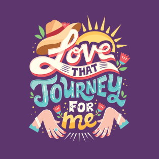 Love that journey for me T-Shirt