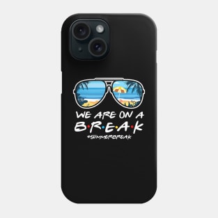 We Are On a Break Summer Break Sungles Last Day Of School Phone Case