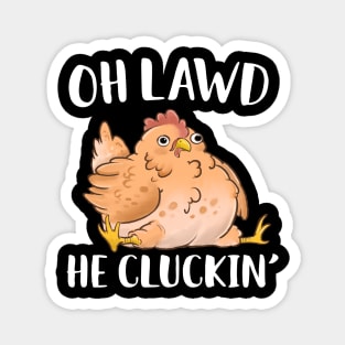 Oh Lawd He Cluckin Derpy Chicken Magnet