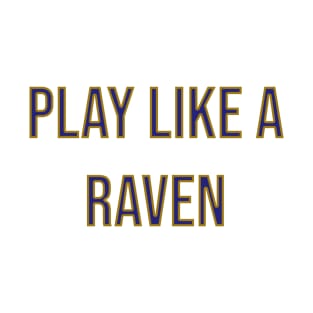 Play Like a Raven - Baltimore Ravens T-Shirt