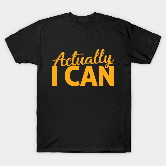 Actually I CAN - Motivational - T-Shirt