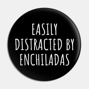 Easily Distracted By Enchiladas Pin