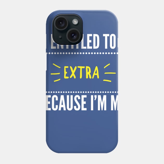 Entitled To Be Extra Phone Case by giniam