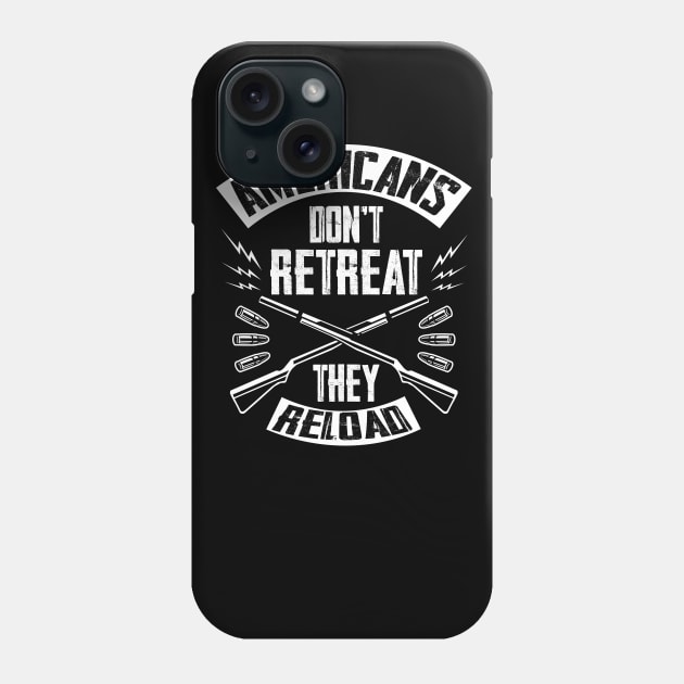 Americans Don't Retreat They Reload Phone Case by fiar32