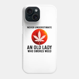 Never Understimate An Old Lady Who Smokes Weed Shirt Phone Case