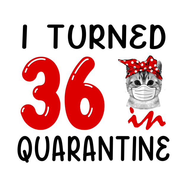 I Turned 36 In Quarantine Funny Cat Facemask by David Darry