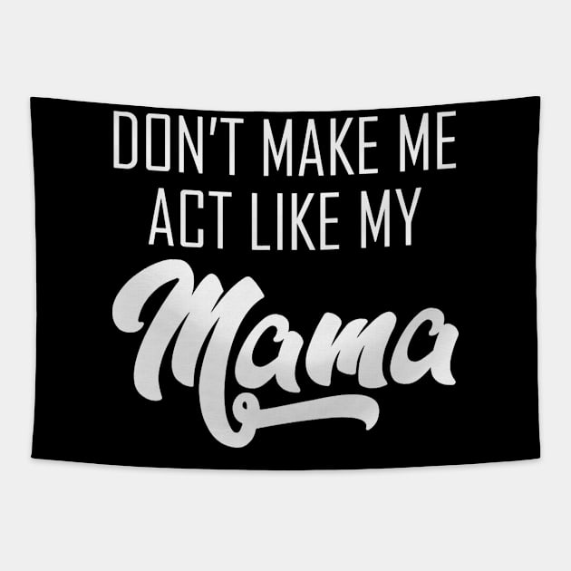 Don't Make Me Act Like My Mama Tapestry by Dianeursusla Clothes