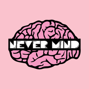 never mind T-Shirt