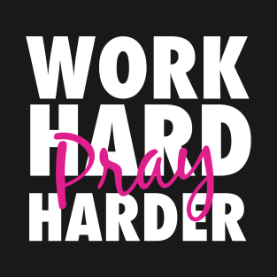 Work hard pray harder T-Shirt