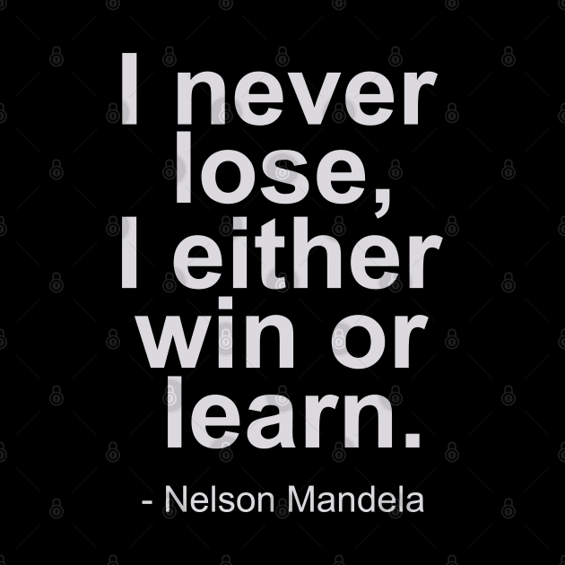 I never lose, i either win or learn - Nelson Mandela Quotes by mursyidinejad