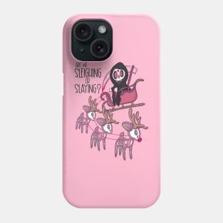 Are we sleighing or slaying? Phone Case