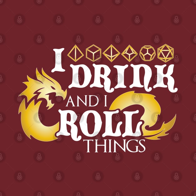 I Drink & I Roll Things (Metallic Dragon / White) by Moon Phoenix Crafts & Designs