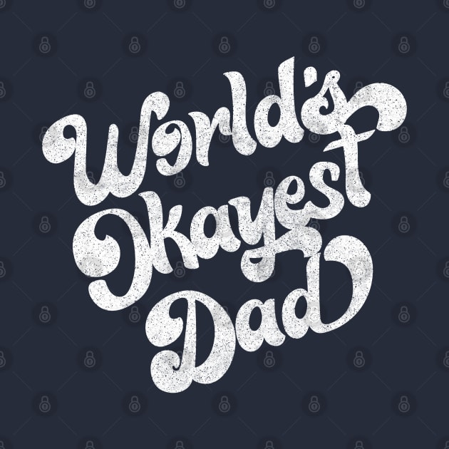World's Okayest Dad / Retro Faded Style Design (White) by DankFutura