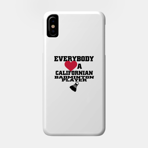 Everyone Love A Californian Badminton Player Badminton Lover Phone Case Teepublic