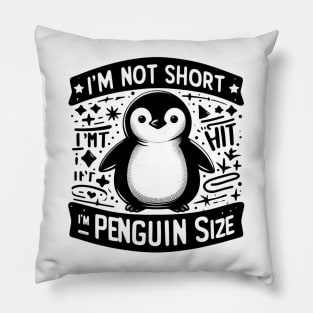 I'm Not Short I'm Penguin Size Pillow